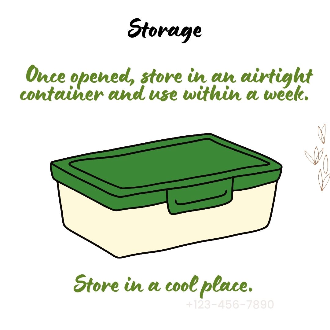 Once Opened, Store in an airtight Container & Us Within a week Store in a cool place